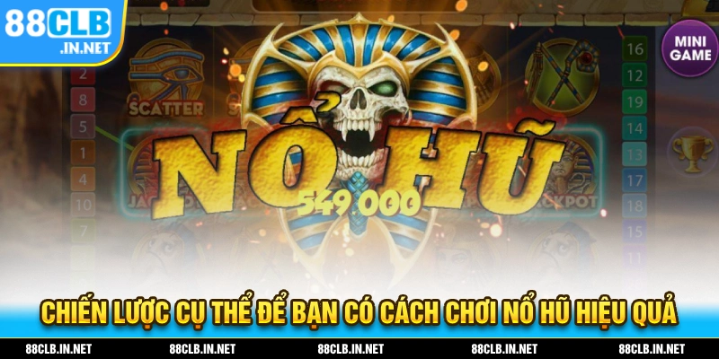 Cách Chơi Nổ Hũ Dành Cho Người Mới – Bí Kíp Chinh Phục Jackpot 2 Chiến lược cụ thể giúp bạn cần chơi nổ hũ hiệu quả
