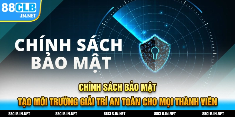 Chính Sách Bảo Mật – Bảo Vệ Tối Ưu Quyền Lợi Người Chơi Cá Cược 1 Chính sách bảo mật tạo môi trường giải trí an toàn cho thành viên