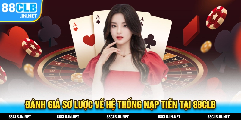 Nạp Tiền 88CLB - Hướng Dẫn Thực Hiện Nhanh Gọn Dễ Hiểu Nhất 1 Đánh giá về hệ thống nạp tiền 88CLB đang được hoạt động