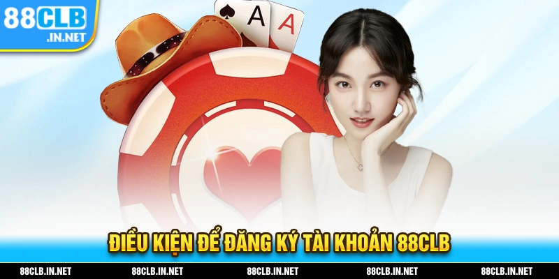 Đăng Ký 88CLB – Hướng Dẫn Mở Tài Khoản Nhanh Trong 1 Phút 2 Những điều kiện để bạn đăng ký tài khoản 88CLB thành công