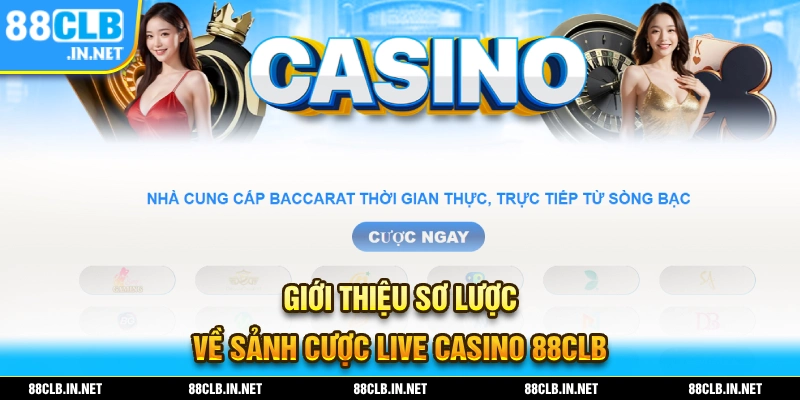 Sơ lược các thông tin về sảnh cược live casino 88CLB