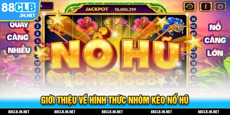 Nhóm Kéo Nổ Hũ Và Cách Tham Gia Chi Tiết Dành Cho Người Mới 1 Giới thiệu vè hình thức và cách hoạt động của các nhóm kèo nổ hũ