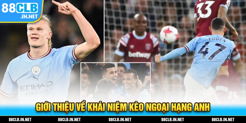 Kèo Ngoại Hạng Là Gì? Bật Mí Cách Chốt Kèo Cực Chuẩn 1 Kèo Ngoại Hạng là gì? Giới thiệu về khái niệm