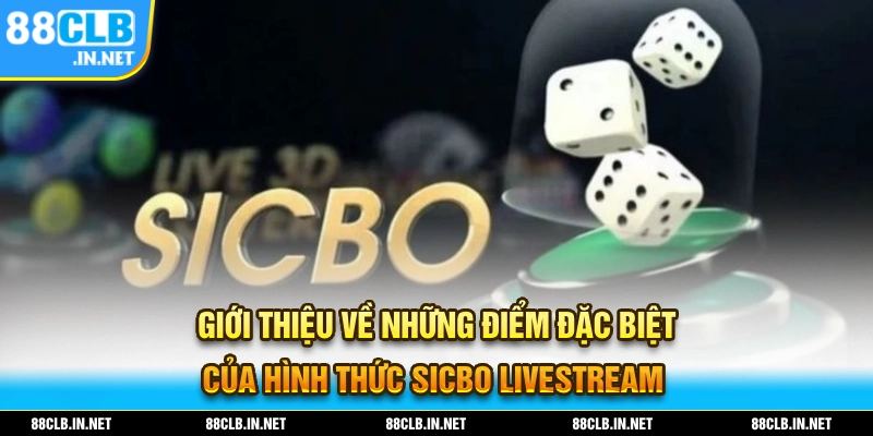 Sicbo Livestream - Trải Nghiệm Xúc Xắc Với Dealer Chân Thật 1 Giới thiệu về những điểm đặc biệt của Sicbo Livestream