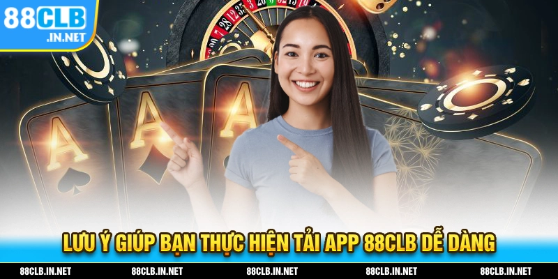Tải App 88CLB - Tải Và Cài Đặt Nhanh Chóng Trên Nhiều Hệ Điều Hành 3 Lưu ý giúp bạn thực hiện tải app 88CLB dễ dàng
