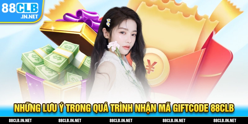 Giftcode 88CLB – Đăng Ký Ngay Để Nhận Quà Tân Thủ Hấp Dẫn 3 Lưu ý trong quá trình nhận mã Giftcode 88CLB