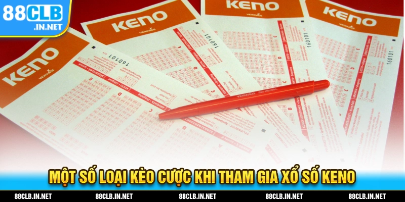 Xổ Số Keno – Trải Nghiệm Sự May Mắn Với Trò Chơi Đầy Hấp Dẫn 2 Một số loại kèo và tỷ lệ cược khi tham gia xổ số KENO