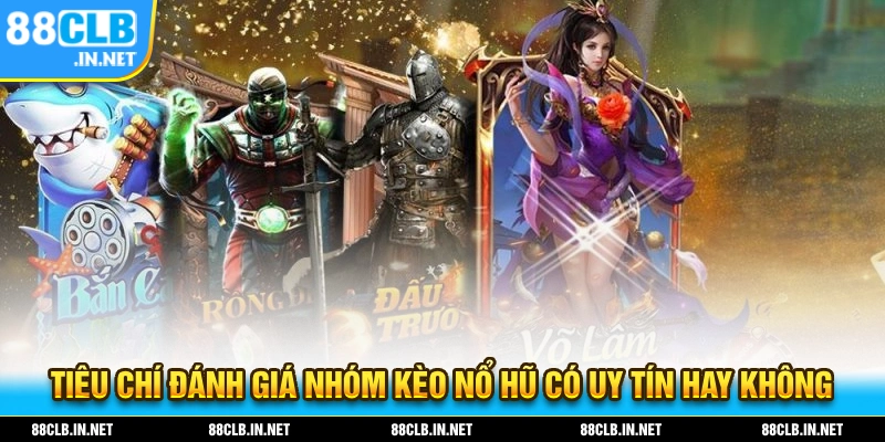 Nhóm Kéo Nổ Hũ Và Cách Tham Gia Chi Tiết Dành Cho Người Mới 2 Tiêu chí đánh giá về các nhóm kèo nổ hũ có uy tín hay không