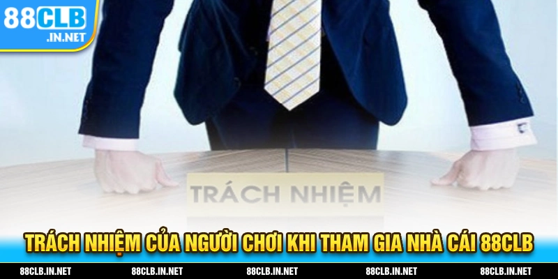 Miễn Trừ Trách Nhiệm 88CLB – Những Điều Cần Lưu Ý Cho Người Chơi 3 Trách nhiệm người chơi khi tham gia nhà cái 88CLB
